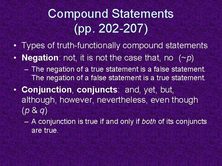 Compound Statements (pp. 202 -207) • Types of truth-functionally compound statements • Negation: not,