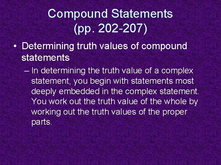 Compound Statements (pp. 202 -207) • Determining truth values of compound statements – In