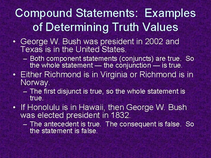 Compound Statements: Examples of Determining Truth Values • George W. Bush was president in