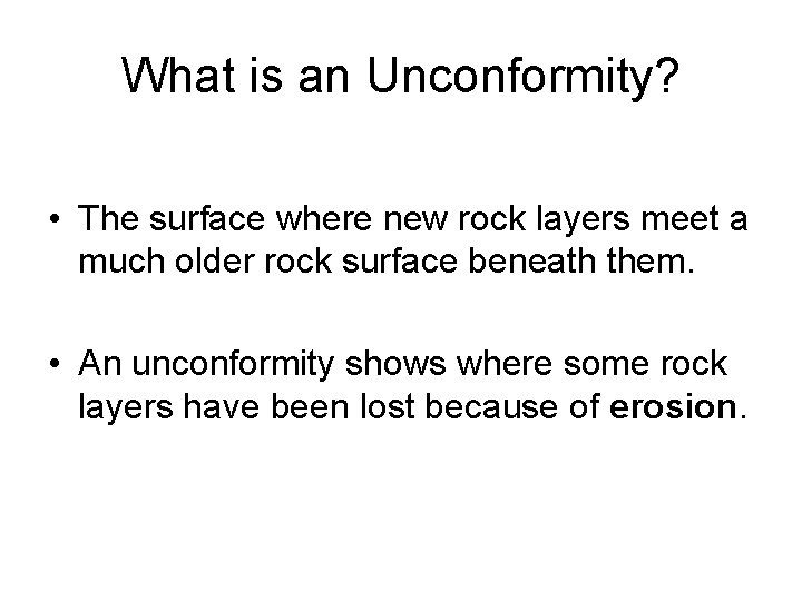 What is an Unconformity? • The surface where new rock layers meet a much