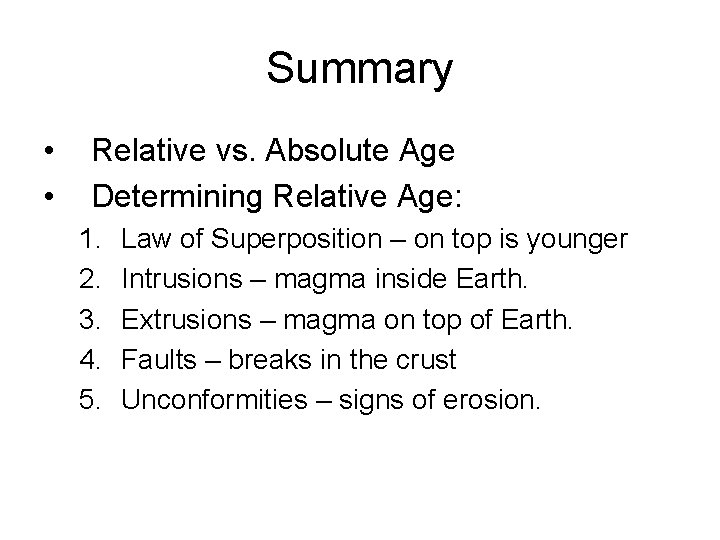 Summary • • Relative vs. Absolute Age Determining Relative Age: 1. 2. 3. 4.