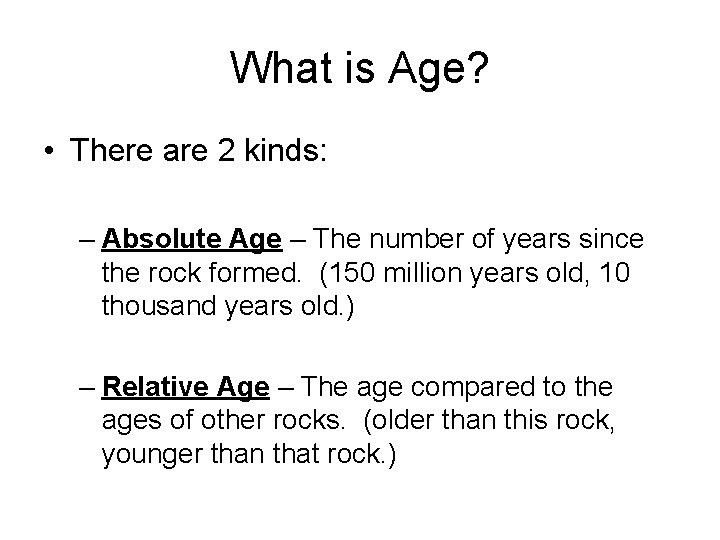 What is Age? • There are 2 kinds: – Absolute Age – The number