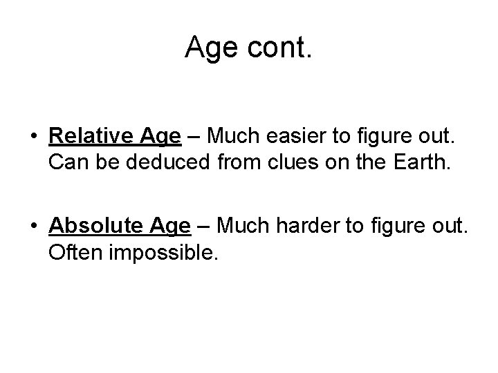 Age cont. • Relative Age – Much easier to figure out. Can be deduced