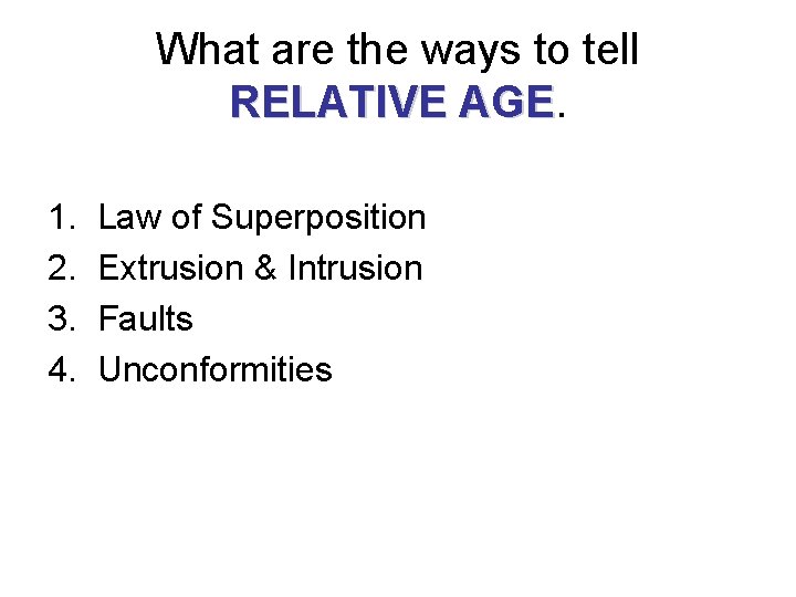 What are the ways to tell RELATIVE AGE 1. 2. 3. 4. Law of