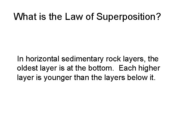 What is the Law of Superposition? In horizontal sedimentary rock layers, the oldest layer