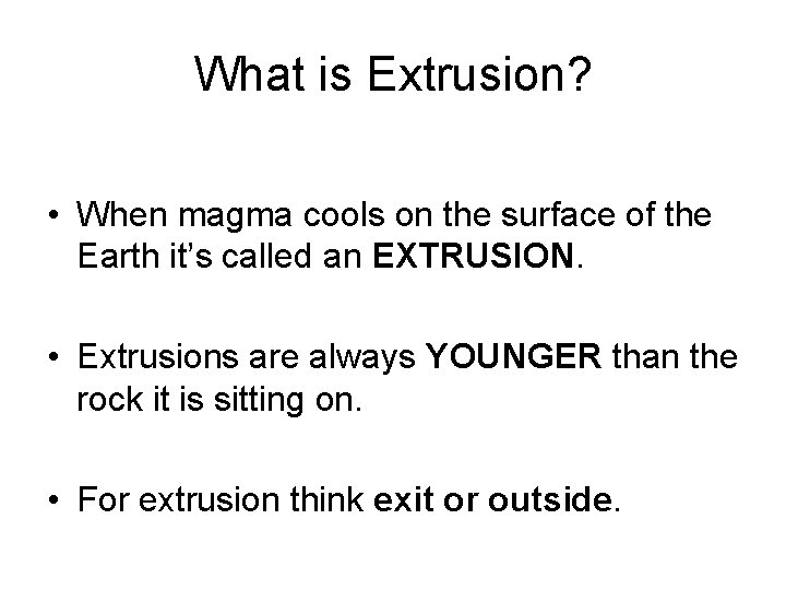 What is Extrusion? • When magma cools on the surface of the Earth it’s