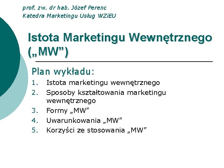 prof. zw. dr hab. Józef Perenc Katedra Marketingu Usług WZi. EU Istota Marketingu Wewnętrznego