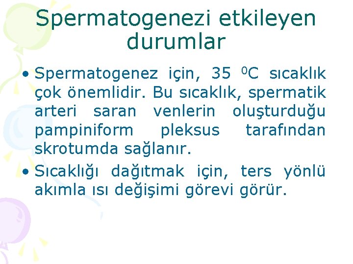 Spermatogenezi etkileyen durumlar • Spermatogenez için, 35 0 C sıcaklık çok önemlidir. Bu sıcaklık,