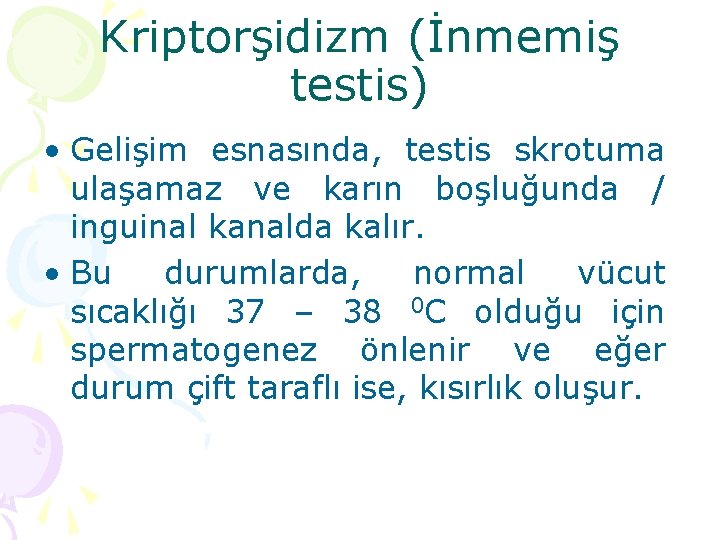 Kriptorşidizm (İnmemiş testis) • Gelişim esnasında, testis skrotuma ulaşamaz ve karın boşluğunda / inguinal