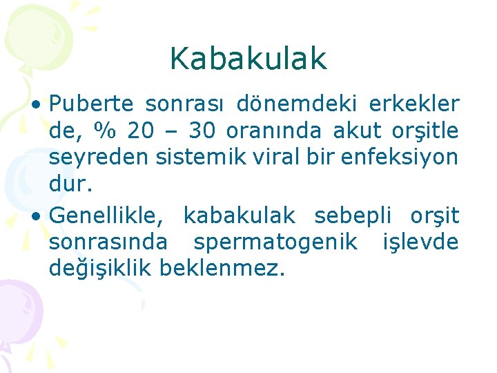 Kabakulak • Puberte sonrası dönemdeki erkekler de, % 20 – 30 oranında akut orşitle