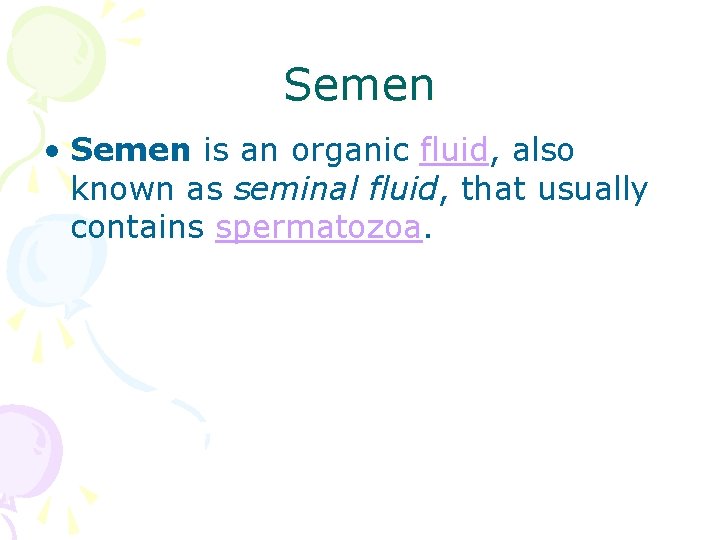 Semen • Semen is an organic fluid, also known as seminal fluid, that usually