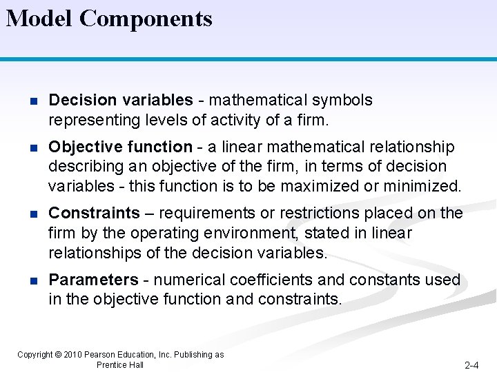 Model Components n Decision variables - mathematical symbols representing levels of activity of a