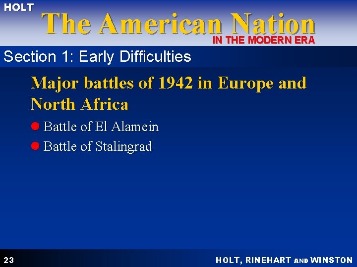 HOLT The American Nation IN THE MODERN ERA Section 1: Early Difficulties Major battles