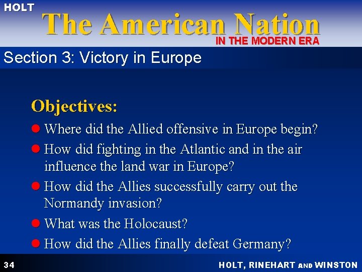HOLT The American Nation IN THE MODERN ERA Section 3: Victory in Europe Objectives: