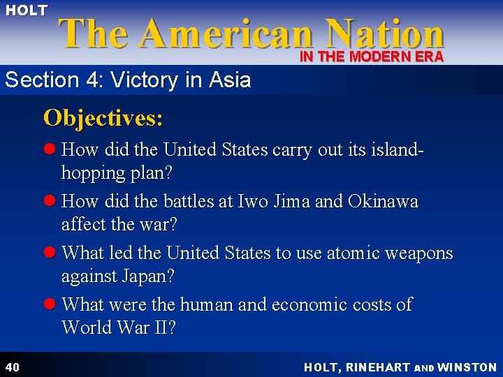 HOLT The American Nation IN THE MODERN ERA Section 4: Victory in Asia Objectives: