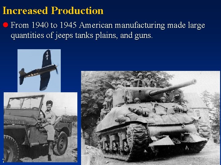 Increased Production l From 1940 to 1945 American manufacturing made large quantities of jeeps