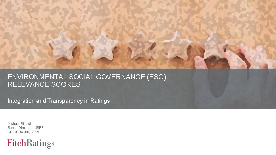 ENVIRONMENTAL SOCIAL GOVERNANCE (ESG) RELEVANCE SCORES Integration and Transparency in Ratings Michael Rinaldi Senior