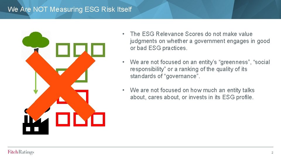 We Are NOT Measuring ESG Risk Itself ��� ��� • The ESG Relevance Scores