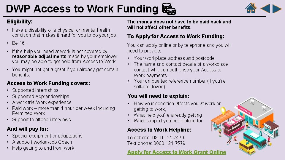 DWP Access to Work Funding Eligibility: • Have a disability or a physical or