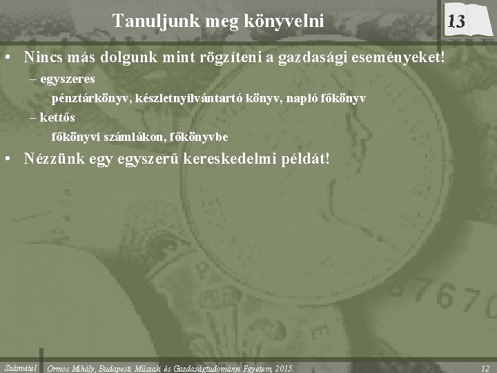 Tanuljunk meg könyvelni 13 • Nincs más dolgunk mint rögzíteni a gazdasági eseményeket! –
