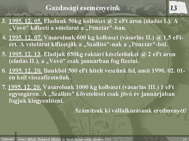 Gazdasági eseményeink 13 3. 1995. 12. 05. Eladunk 50 kg kolbászt @ 2 e.