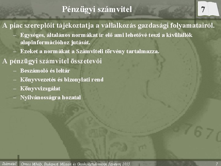 Pénzügyi számvitel 7 A piac szereplőit tájékoztatja a vállalkozás gazdasági folyamatairól. – Egységes, általános