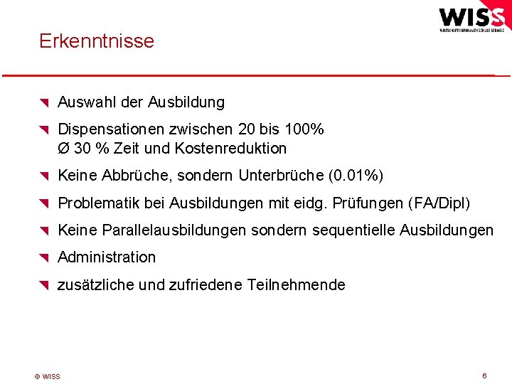 Erkenntnisse Auswahl der Ausbildung Dispensationen zwischen 20 bis 100% Ø 30 % Zeit und
