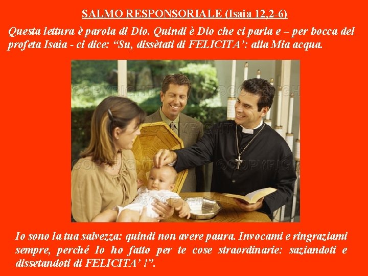 SALMO RESPONSORIALE (Isaia 12, 2 -6) Questa lettura è parola di Dio. Quindi è SALMO RESPONSORIALE (Isaia 12, 2 -6) Questa lettura è parola di Dio. Quindi è