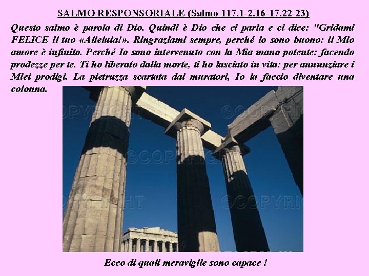 SALMO RESPONSORIALE (Salmo 117, 1 -2. 16 -17. 22 -23) Questo salmo è parola SALMO RESPONSORIALE (Salmo 117, 1 -2. 16 -17. 22 -23) Questo salmo è parola