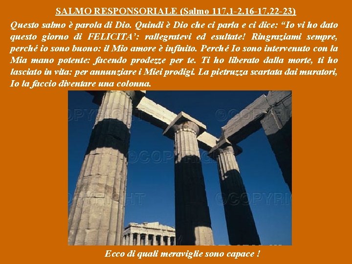 SALMO RESPONSORIALE (Salmo 117, 1 -2. 16 -17. 22 -23) Questo salmo è parola SALMO RESPONSORIALE (Salmo 117, 1 -2. 16 -17. 22 -23) Questo salmo è parola