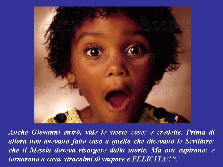 Anche Giovanni entrò, vide le stesse cose: e credette. Prima di allora non avevano Anche Giovanni entrò, vide le stesse cose: e credette. Prima di allora non avevano