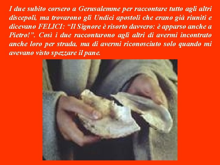 I due subito corsero a Gerusalemme per raccontare tutto agli altri discepoli, ma trovarono I due subito corsero a Gerusalemme per raccontare tutto agli altri discepoli, ma trovarono