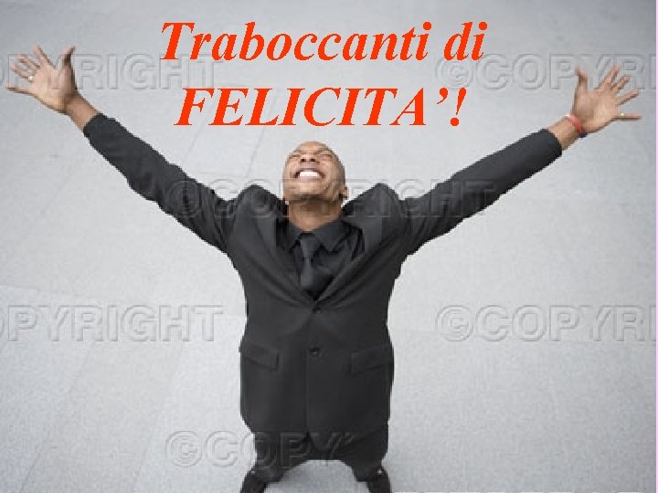 Traboccanti di FELICITA’! Tutti allora si abbracciarono contenti, pieni di gioia. Traboccanti di FELICITA’! Tutti allora si abbracciarono contenti, pieni di gioia.