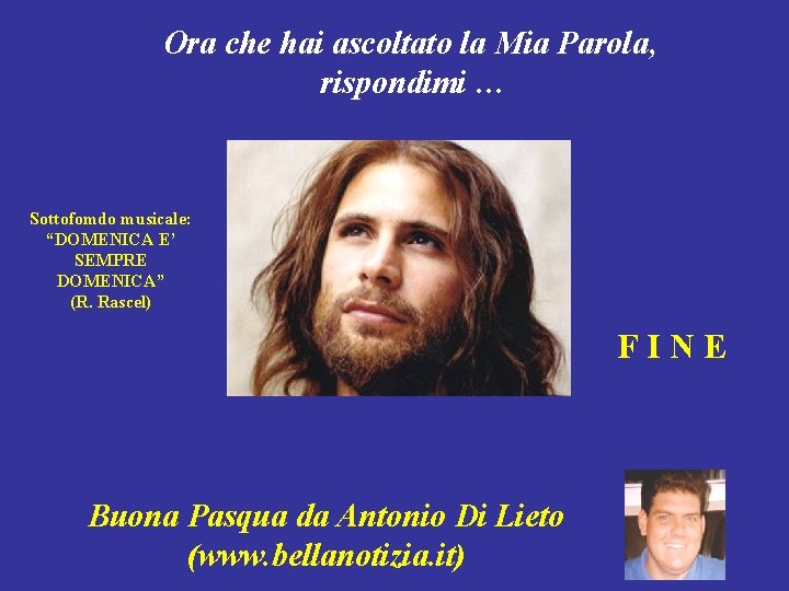 Ora che hai ascoltato la Mia Parola, rispondimi … Sottofomdo musicale: “DOMENICA E’ SEMPRE Ora che hai ascoltato la Mia Parola, rispondimi … Sottofomdo musicale: “DOMENICA E’ SEMPRE