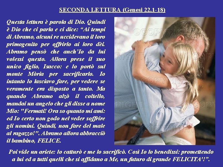 SECONDA LETTURA (Genesi 22, 1 -18) Questa lettura è parola di Dio. Quindi è SECONDA LETTURA (Genesi 22, 1 -18) Questa lettura è parola di Dio. Quindi è