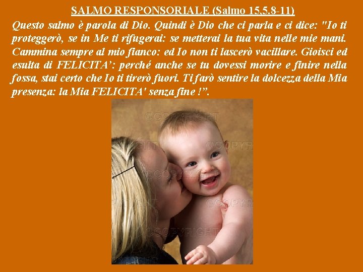 SALMO RESPONSORIALE (Salmo 15, 5. 8 -11) Questo salmo è parola di Dio. Quindi SALMO RESPONSORIALE (Salmo 15, 5. 8 -11) Questo salmo è parola di Dio. Quindi
