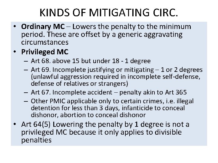 KINDS OF MITIGATING CIRC. • Ordinary MC – Lowers the penalty to the minimum