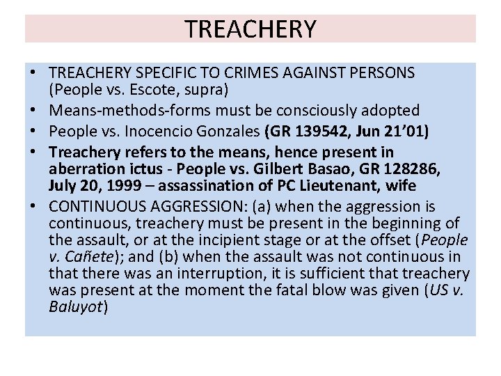 TREACHERY • TREACHERY SPECIFIC TO CRIMES AGAINST PERSONS (People vs. Escote, supra) • Means-methods-forms