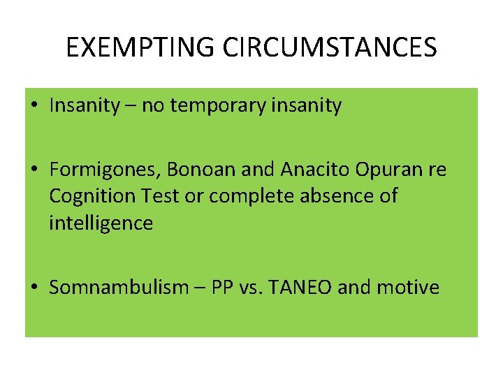 EXEMPTING CIRCUMSTANCES • Insanity – no temporary insanity • Formigones, Bonoan and Anacito Opuran