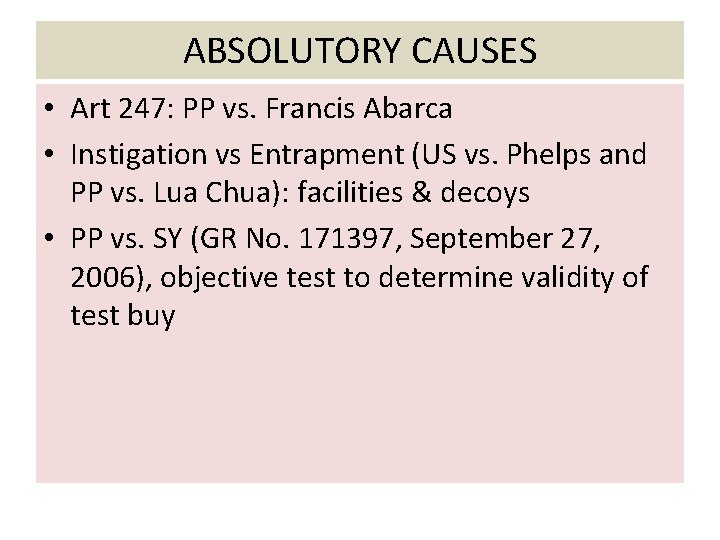 ABSOLUTORY CAUSES • Art 247: PP vs. Francis Abarca • Instigation vs Entrapment (US