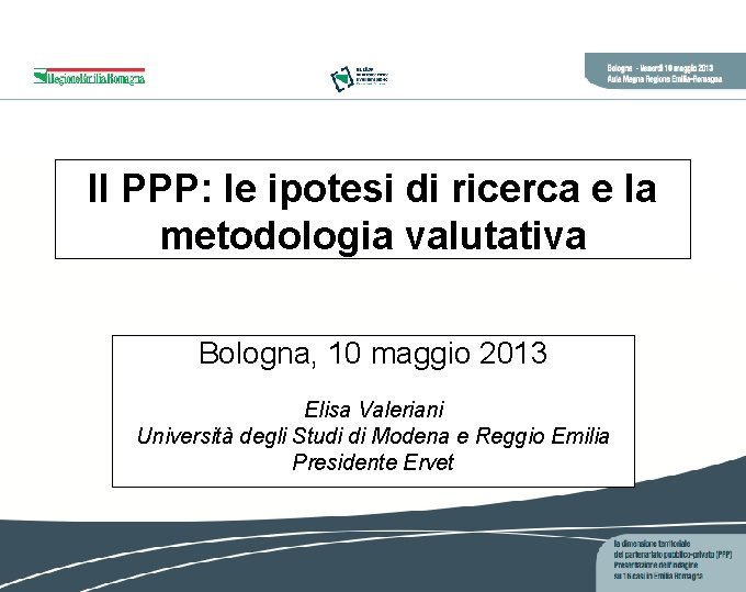 Il PPP: le ipotesi di ricerca e la metodologia valutativa Bologna, 10 maggio 2013