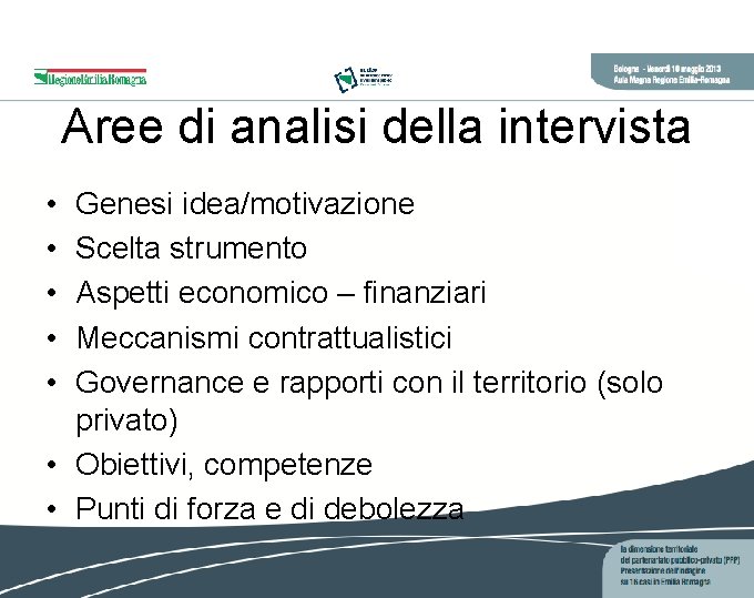 Aree di analisi della intervista • • • Genesi idea/motivazione Scelta strumento Aspetti economico