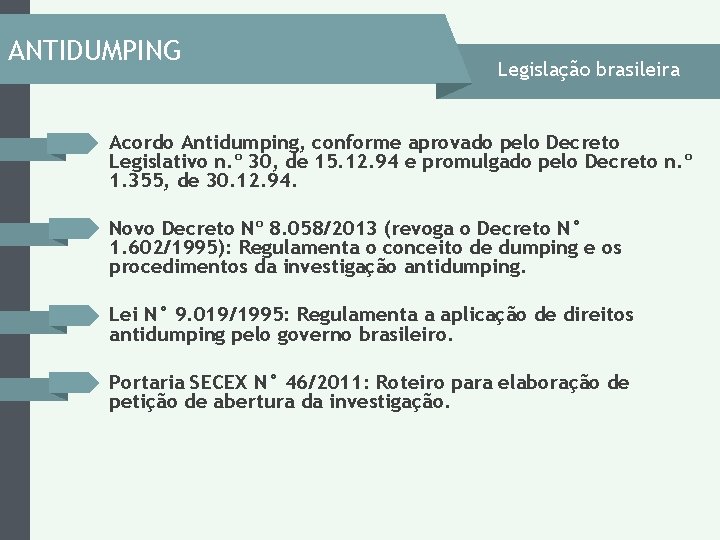 ANTIDUMPING Legislação brasileira Acordo Antidumping, conforme aprovado pelo Decreto Legislativo n. º 30, de ANTIDUMPING Legislação brasileira Acordo Antidumping, conforme aprovado pelo Decreto Legislativo n. º 30, de