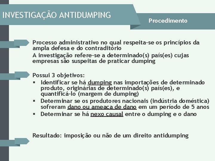 INVESTIGAÇÃO ANTIDUMPING Procedimento Processo administrativo no qual respeita-se os princípios da ampla defesa e INVESTIGAÇÃO ANTIDUMPING Procedimento Processo administrativo no qual respeita-se os princípios da ampla defesa e
