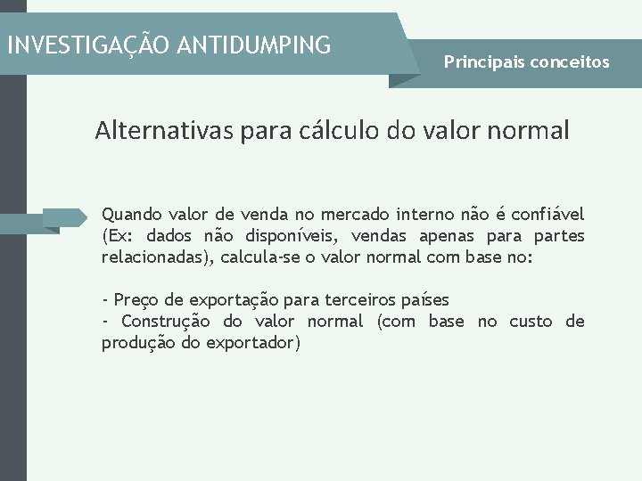 INVESTIGAÇÃO ANTIDUMPING Principais conceitos Alternativas para cálculo do valor normal Quando valor de venda INVESTIGAÇÃO ANTIDUMPING Principais conceitos Alternativas para cálculo do valor normal Quando valor de venda