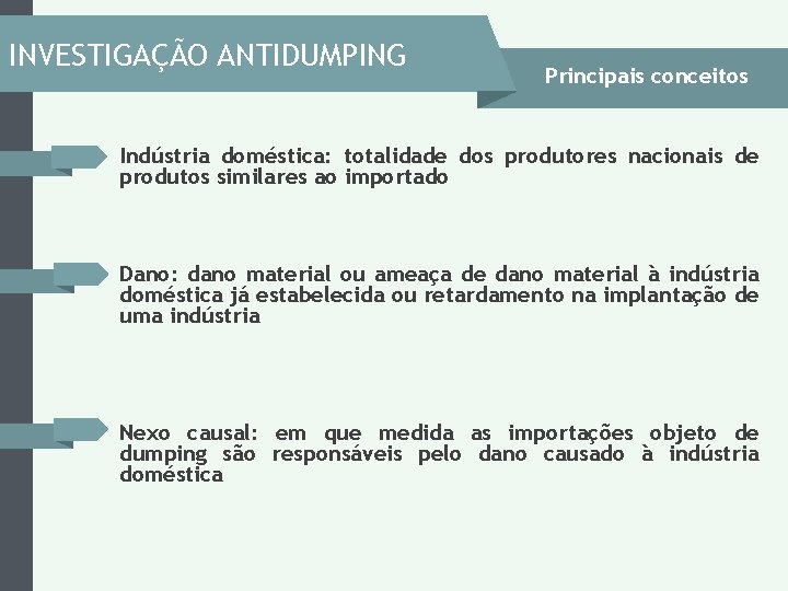 INVESTIGAÇÃO ANTIDUMPING Principais conceitos Indústria doméstica: totalidade dos produtores nacionais de produtos similares ao INVESTIGAÇÃO ANTIDUMPING Principais conceitos Indústria doméstica: totalidade dos produtores nacionais de produtos similares ao