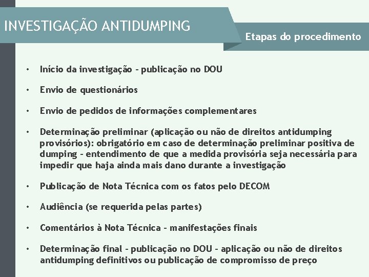 INVESTIGAÇÃO ANTIDUMPING Etapas do procedimento • Início da investigação – publicação no DOU • INVESTIGAÇÃO ANTIDUMPING Etapas do procedimento • Início da investigação – publicação no DOU •