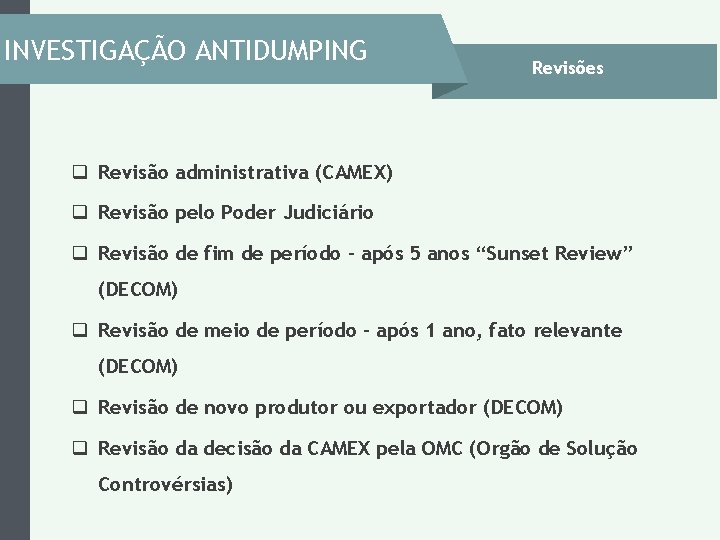 INVESTIGAÇÃO ANTIDUMPING Revisões q Revisão administrativa (CAMEX) q Revisão pelo Poder Judiciário q Revisão INVESTIGAÇÃO ANTIDUMPING Revisões q Revisão administrativa (CAMEX) q Revisão pelo Poder Judiciário q Revisão