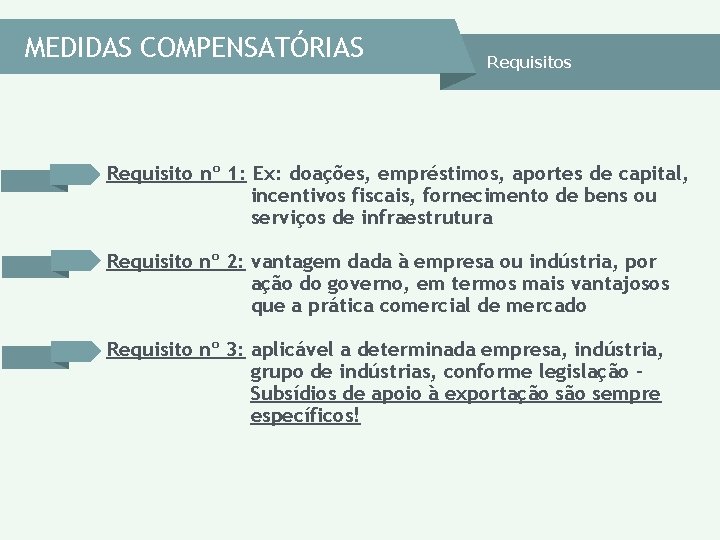 MEDIDAS COMPENSATÓRIAS Requisitos Requisito nº 1: Ex: doações, empréstimos, aportes de capital, incentivos fiscais, MEDIDAS COMPENSATÓRIAS Requisitos Requisito nº 1: Ex: doações, empréstimos, aportes de capital, incentivos fiscais,