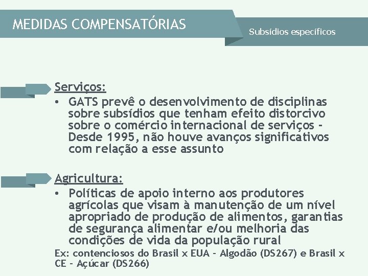 MEDIDAS COMPENSATÓRIAS Subsídios específicos Serviços: • GATS prevê o desenvolvimento de disciplinas sobre subsídios MEDIDAS COMPENSATÓRIAS Subsídios específicos Serviços: • GATS prevê o desenvolvimento de disciplinas sobre subsídios